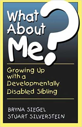 What About Me? Growing Up with a Developmentally Disabled Sibling 